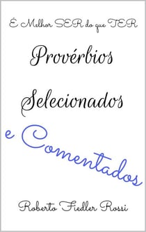 É Melhor SER do que TER: Provérbios Selecionados e Comentados
