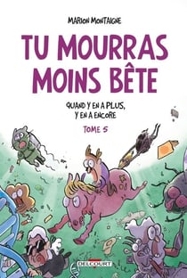 Tu mourras moins bête T05 - Quand y en a plus, y en a encore