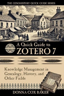 A Quick Guide to Zotero 7: Knowledge Management in Genealogy, History and Other Fields - The Genohistory Quick Guide Series, #1