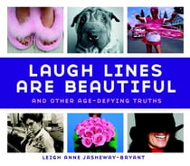 Laugh Lines Are Beautiful - And Other Age-Defying Truths