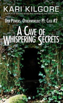 A Cave of Whispering Secrets: Deb Powers, Otherworldly PI: Case #2 - Deb Powers: Otherworldly PI, #2