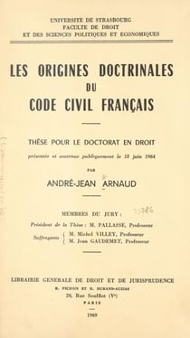 Les origines doctrinales du Code civil français - Thèse pour le Doctorat en droit présentée et soutenue publiquement le 18 juin 1964