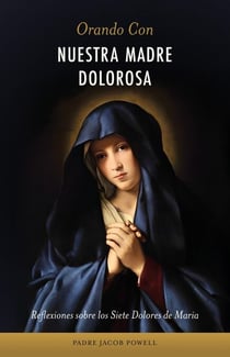 Orando con nuestra Madre dolorosa