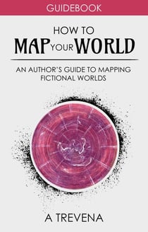 How to Map Your World: An Author's Guide to Mapping Fictional Worlds - Step By Step Worldbuilding, #6