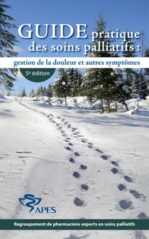 Guide pratique des soins palliatifs - Gestion de la douleur et autres symptômes, 5e édition