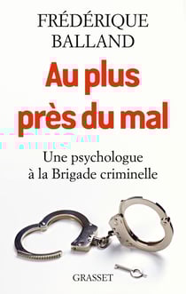Au plus près du mal - Une psychologue à la Brigade criminelle