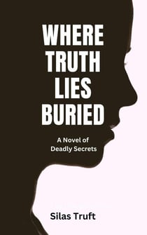 Where Truth Lies Buried : A Novel of Deadly Secrets