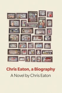 Chris Eaton, a Biography - a novel