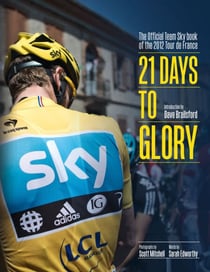 21 Days to Glory - The Official Team Sky Book of the 2012 Tour de France