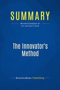 Summary: The Innovator's Method - Review and Analysis of Furr and Dyer's Book