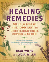 Healing Remedies - More Than 1,000 Natural Ways to Relieve the Symptoms of Common Ailments, from Arthritis and Allergies to Diabetes, Osteoporosis, and Many Others!