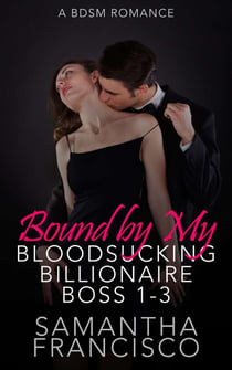 Bound by My Bloodsucking Billionaire Boss 1-3