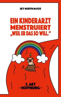 Ein Kinderarzt menstruiert - "Weil er das so will." - 5. Akt -Hoffnung-