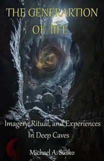 The Generation of Life:  Imagery, Ritual and Experiences in Deep Caves