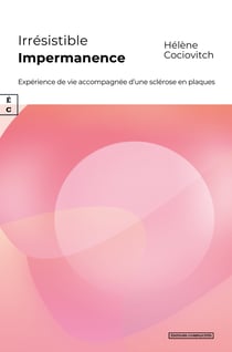 Irrésistible Impermanence - Expérience de vie accompagnée d’une sclérose en plaques
