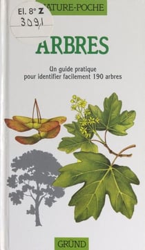 Arbres - Un guide pratique pour identifier facilement 190 arbres