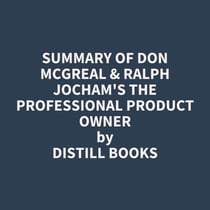Summary of Don McGreal & Ralph Jocham's The Professional Product Owner