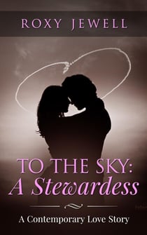 To The Sky: A Stewardess - A Contemporary Love Story - Flight Attendant, #1