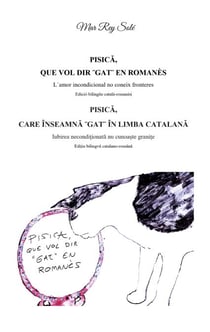 Pisica, que vol dir ¨gat¨ en romanès - Pisica, care inseamna ¨ gat¨ in limba catalana - L´amor incondicional no coneix fronteres (Edició bilingüe català-romanès) - Iubirea neconditionata nu cunoaste granite (Editie bilingva catalano-romana)