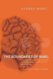 The Boundaries of Babel, second edition - The Brain and the Enigma of Impossible Languages