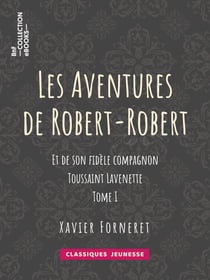 Les Aventures de Robert-Robert - Et de son fidèle compagnon Toussaint Lavenette - Tome I