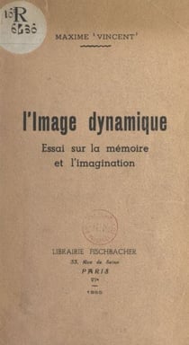 L'image dynamique - Essai sur la mémoire et l'imagination