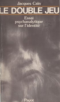 Le double jeu - Essai psychanalytique sur l'identité