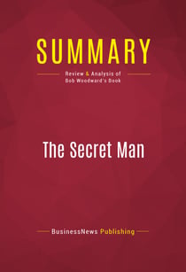 Summary: The Secret Man - Review and Analysis of Bob Woodward's Book