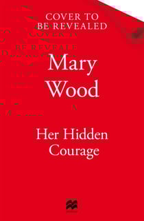Her Hidden Courage - A gripping historical novel about love, friendship and resilience against all odds