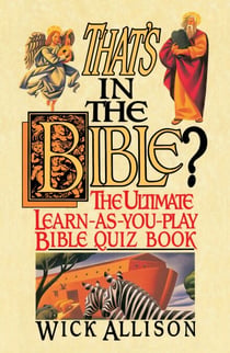 That's in the Bible? - The Ultimate Learn-As-You-Play Bible Quiz Book