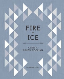 Fire and Ice - Classic Nordic Cooking [A Cookbook]