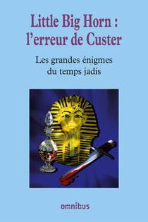 Little Big Horn : l'erreur de Custer - Les Grandes Enigmes du temps jadis