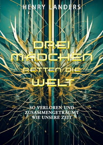 Drei Mädchen retten die Welt - Buch 1: Wie es begann (Young Adult Fantasy-Reihe)