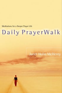 Daily PrayerWalk - Meditations for a Deeper Prayer Life
