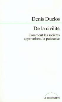 De la civilité - Comment les sociétés apprivoisent la puissance