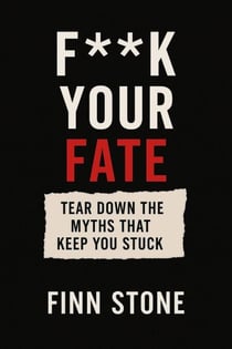 F** Your Fate – Tear Down the Myths That Keep You Stuck - Stone Said It, #1