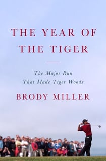 The Year of the Tiger - The Major Run That Made Tiger Woods