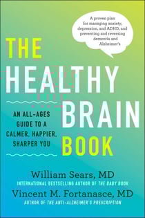 The Healthy Brain Book - An All-Ages Guide to a Calmer, Happier, Sharper You: A proven plan for managing anxiety, depression, and ADHD, and preventing and reversing dementia and Alzheimer's