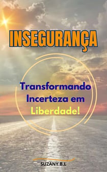 Insegurança: Transformando Incerteza em Liberdade!