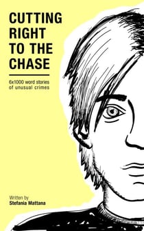 Cutting Right to the Chase Vol.1: 6x1000 word stories of unusual crimes - Chase Williams Detective Short Stories, #1