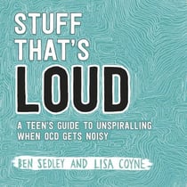 Stuff That's Loud - A Teen's Guide to Unspiralling when OCD Gets Noisy