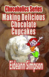 Chocoholics Series - Making Delicious Chocolate Cupcakes - Chocoholics Series, #2