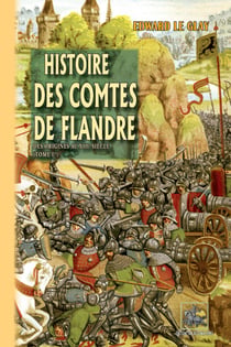 Histoire des Comtes de Flandre (Tome 1 : des origines au XIIIe siècle)