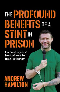 The Profound Benefits of a Stint in Prison - Locked up and lucked out in max security