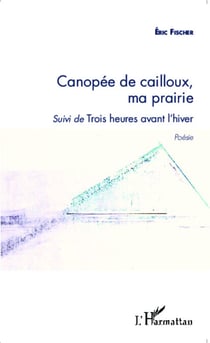 Canopée de cailloux, ma prairie - Suivi de Trois heures avant l'hiver