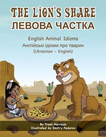 The Lion's Share  (Ukrainian-English) - Language Lizard Bilingual Idioms