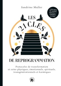 Les 21 clés de reprogrammation - Protocoles de transformation et soins physiques, émotionnels, spirituels, transgénérationnels