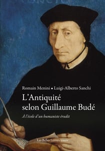 L'Antiquité selon Guillaume Budé - À l'école d'un humaniste érudit