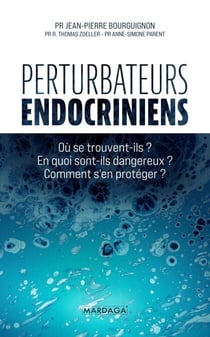 Perturbateurs endocriniens - Où se trouvent-ils ? En quoi sont-ils dangereux ? Comment s'en protéger ?