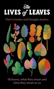 The Lives of Leaves - 50 Leaves, What they Mean, and What They Mean to Us